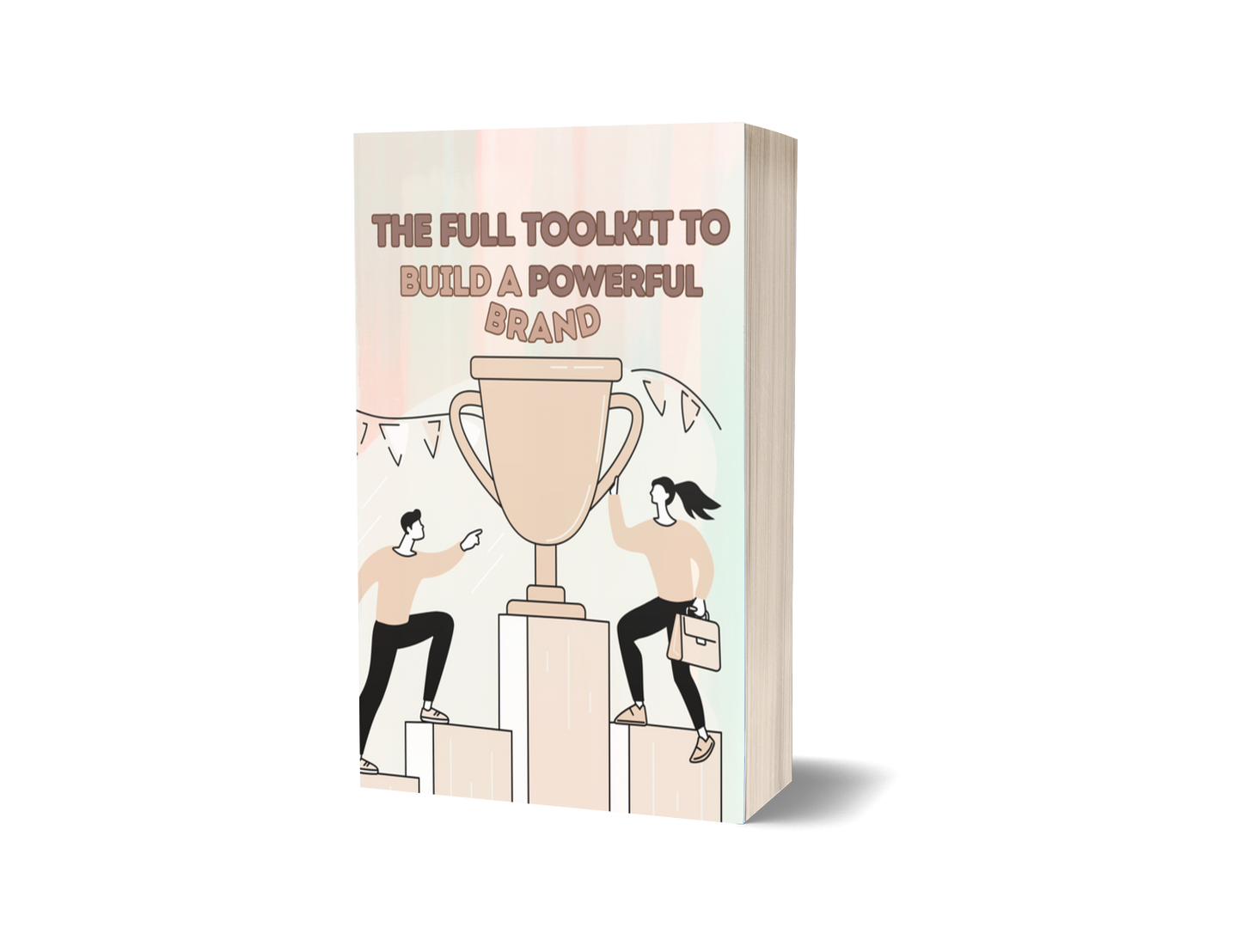 The Full Toolkit to Build a Powerful Brand: Your Step-by-Step System to Stand Out, Attract Customers & Grow Faster