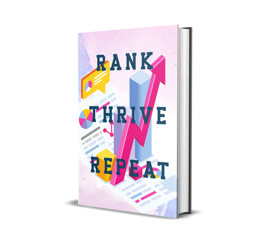 Rank Thrive Repeat: SEO Secrets to Skyrocket Your Traffic Without Paying a Dime