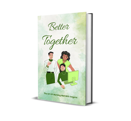 Better Together: The Art of Working Well With Anyone